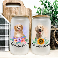 Thumbnail for Personalized Dog Photo Life is Better With Dogs Cats Glass Bottle/Frosted Bottle With Lid & Straw, Best Gift For Dog Cat Lovers AF