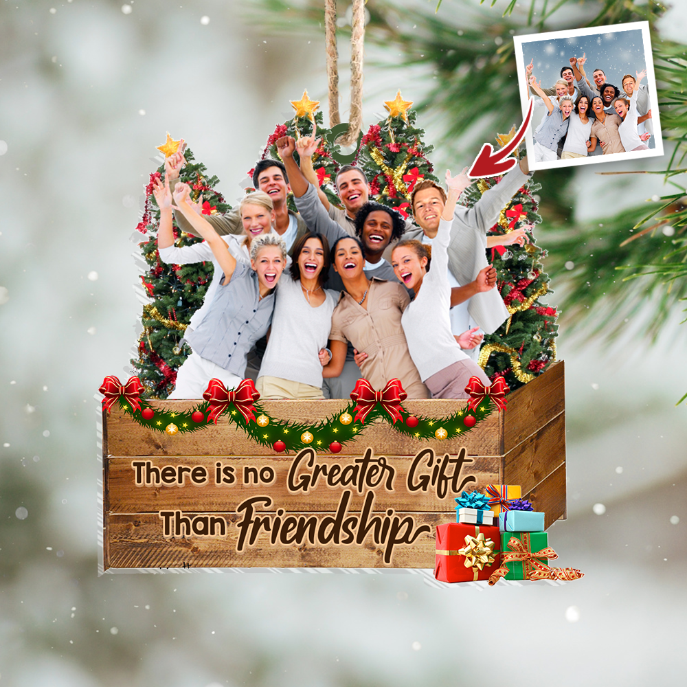 Personalized Upload Photo There is No Greater Gift Than Friends Christmas Printed Acrylic Ornament AC
