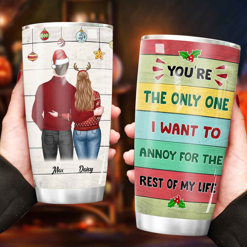 You're The Only One I Want To Annoy For The Rest Of My Life Couple Tumbler, Best Gift For Couple, Husband, Wife AA