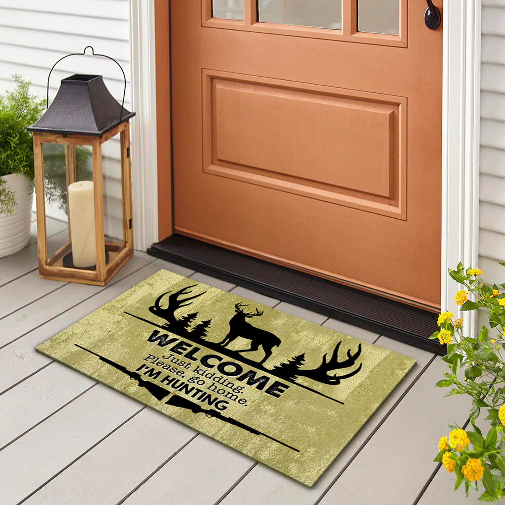 Welcome Just Kidding Please Go Home I'm Hunting - Funny Doormat AB