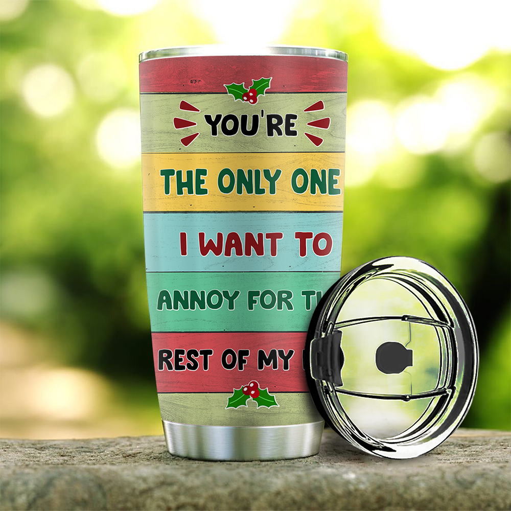 You're The Only One I Want To Annoy For The Rest Of My Life Couple Tumbler, Best Gift For Couple, Husband, Wife AA