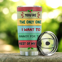 Thumbnail for You're The Only One I Want To Annoy For The Rest Of My Life Couple Tumbler, Best Gift For Couple, Husband, Wife AA