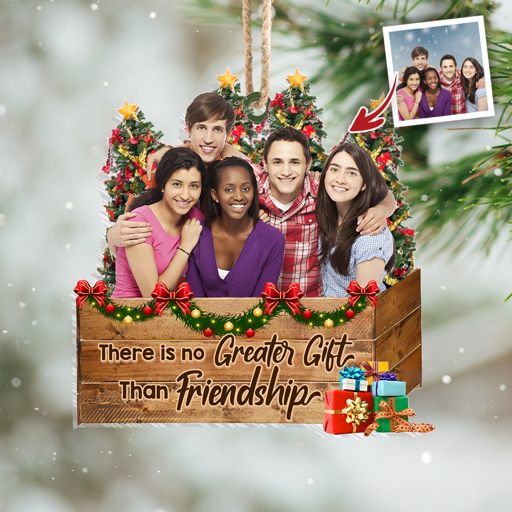 Personalized Upload Photo There is No Greater Gift Than Friends Christmas Printed Acrylic Ornament AC