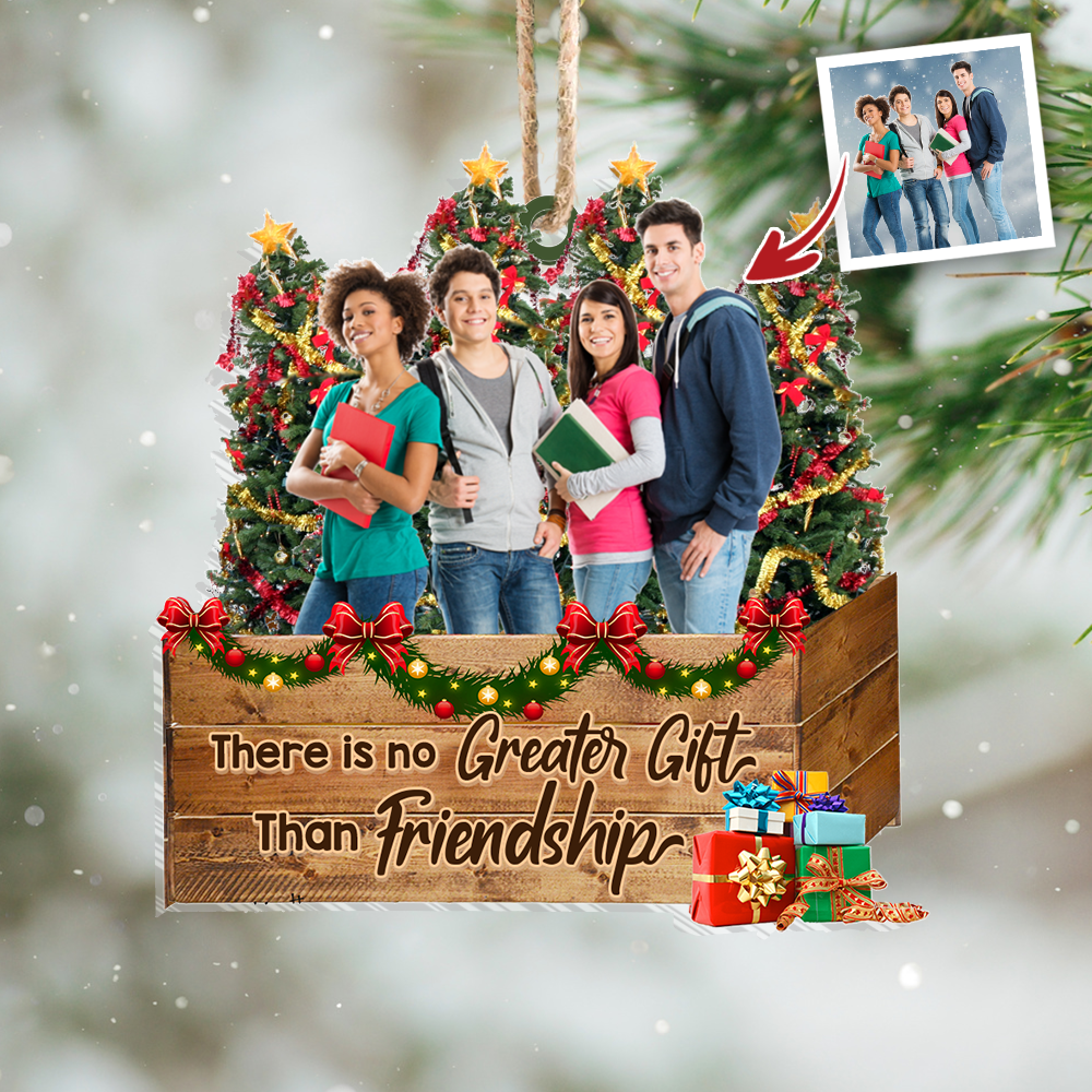 Personalized Upload Photo There is No Greater Gift Than Friends Christmas Printed Acrylic Ornament AC