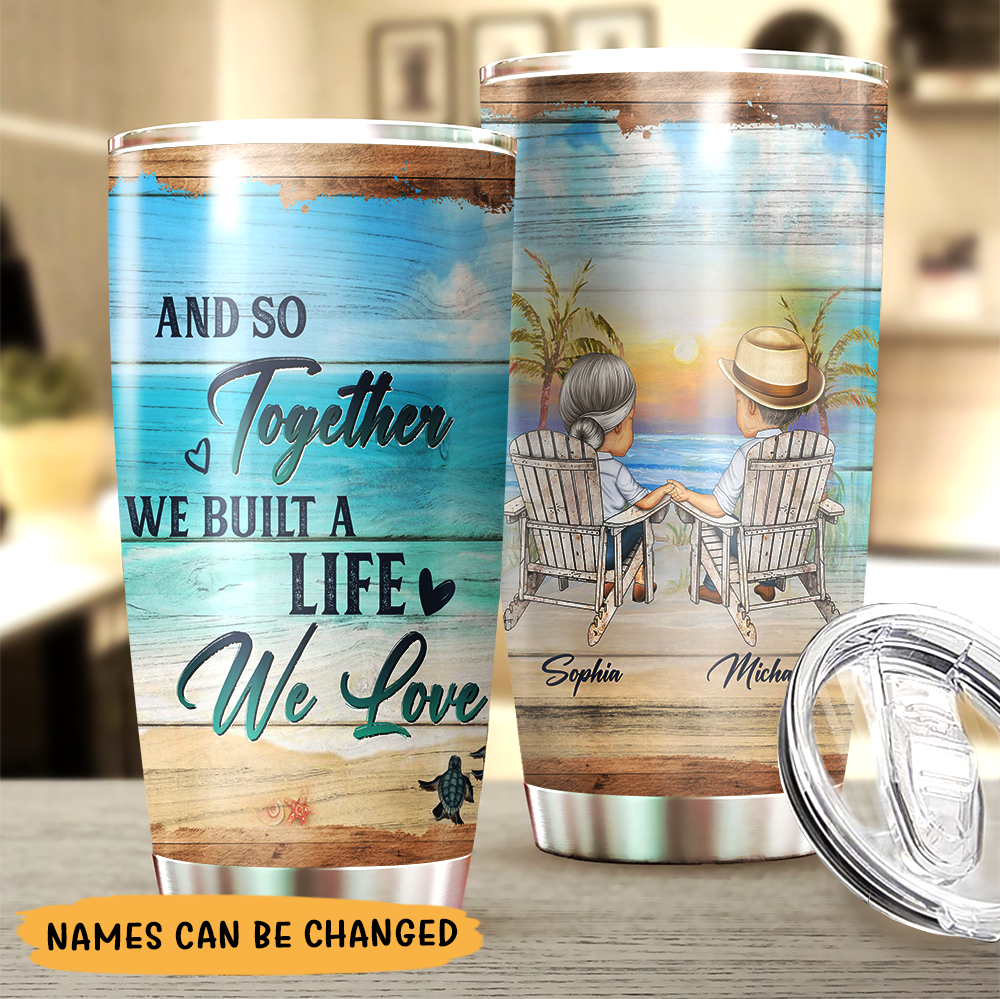 And So Together We Built A Life We Love Personalized Tumbler AA