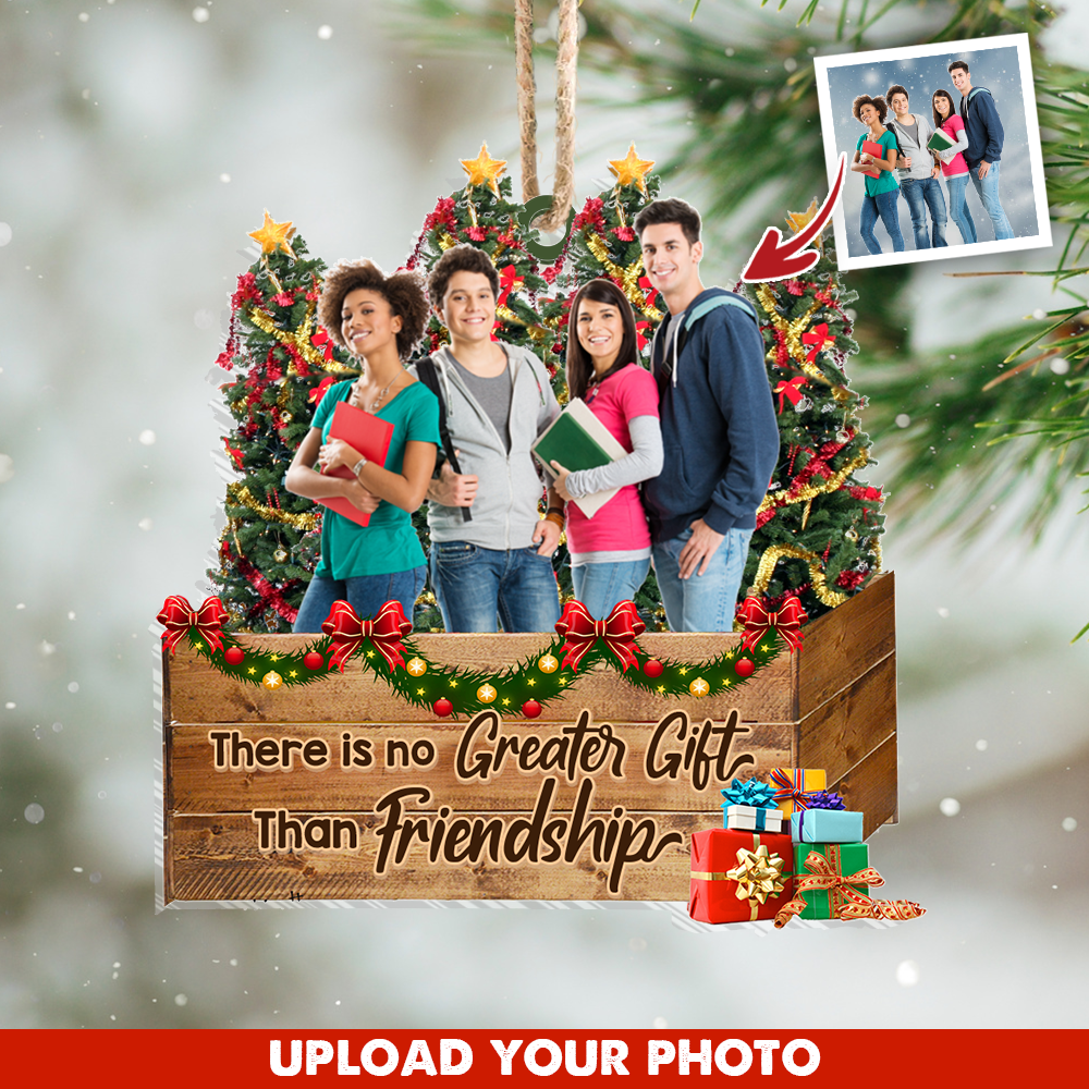 Personalized Upload Photo There is No Greater Gift Than Friends Christmas Printed Acrylic Ornament AC