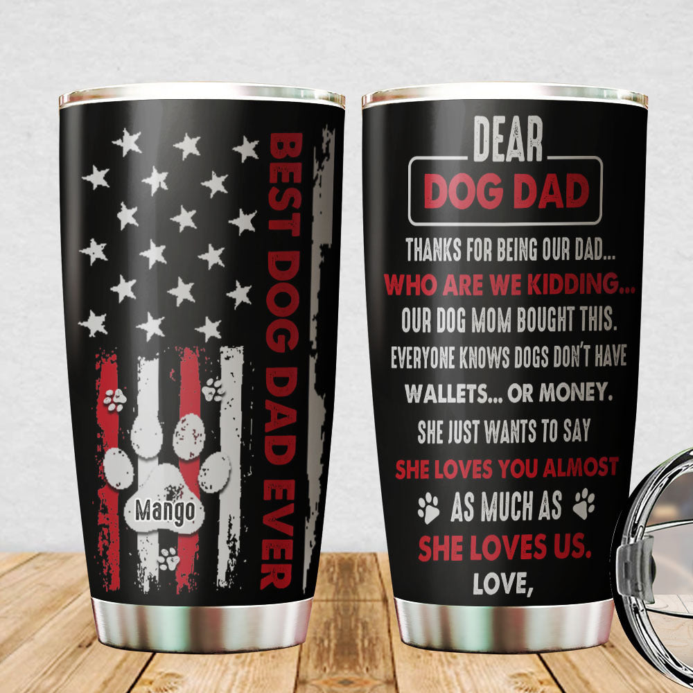 Best Dog Dad Ever Custom Tumbler, DIY Gift For Dog Lovers AA