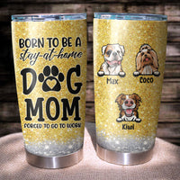 Thumbnail for Born To Be A Stay-at-home Dog Mom Tumbler, Best Gift for Dog Lovers AA
