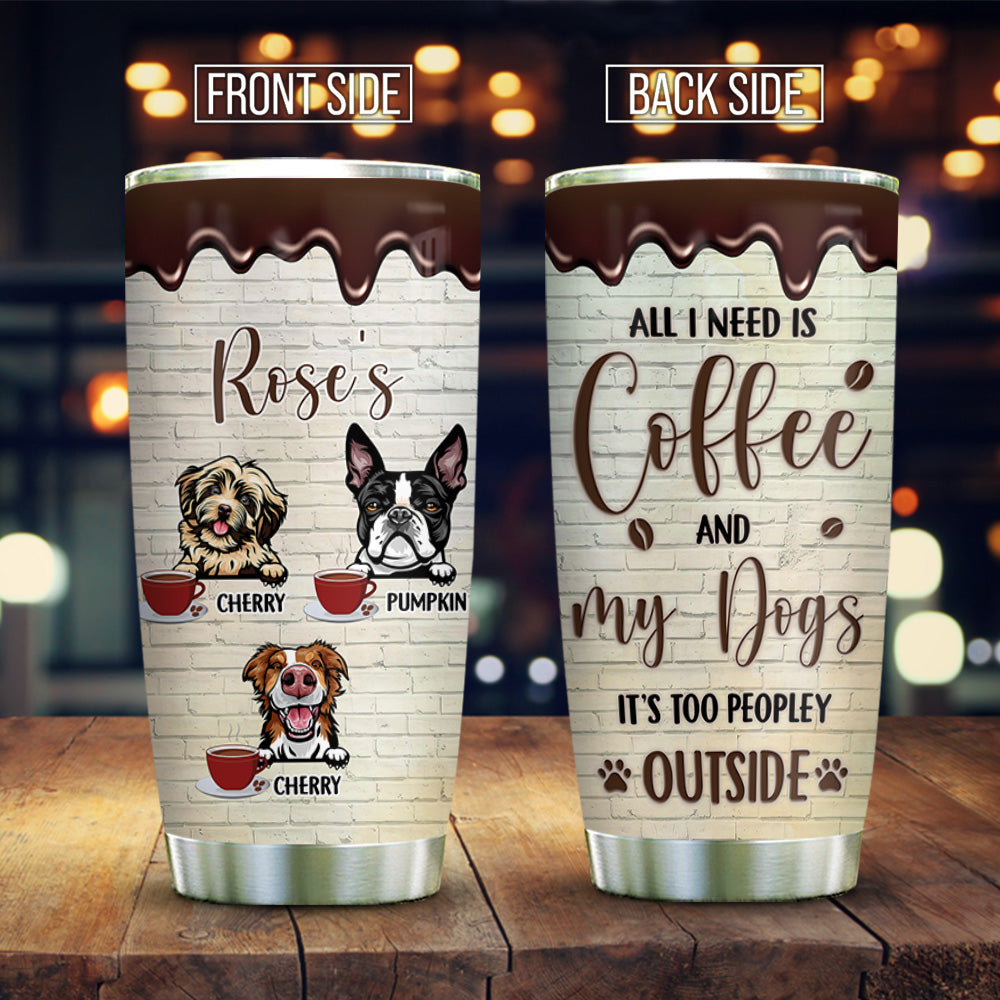 Personalized Dog Mom Need Coffee Peopley Outside Steel Tumbler, Best Gift for Dog Lovers AA
