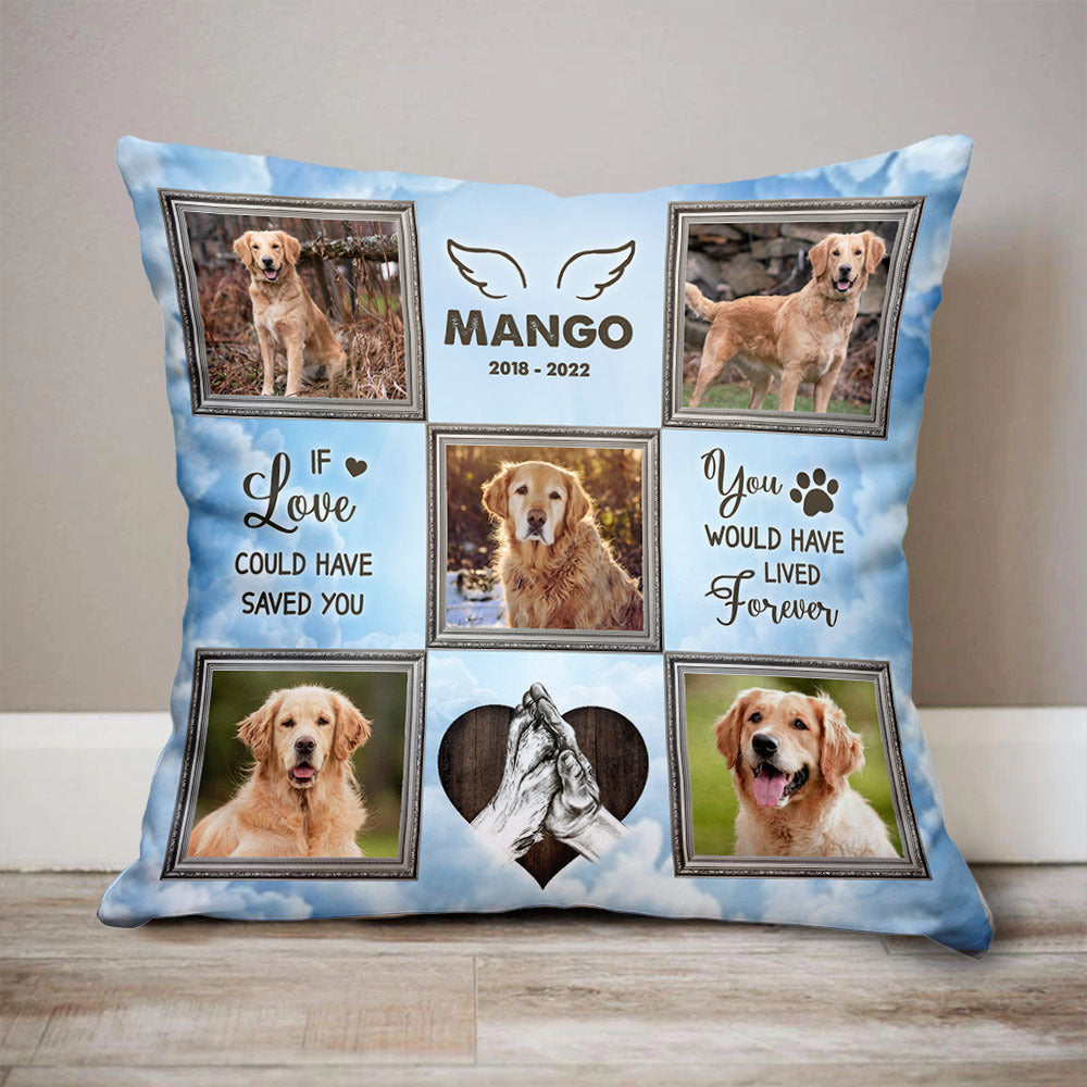 Personalized You Would Have Lived Forever Memorial Dog Pillow, Sympathy Gift For Pet Lover FC