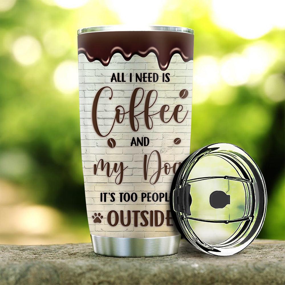 Personalized Dog Mom Need Coffee Peopley Outside Steel Tumbler, Best Gift for Dog Lovers AA