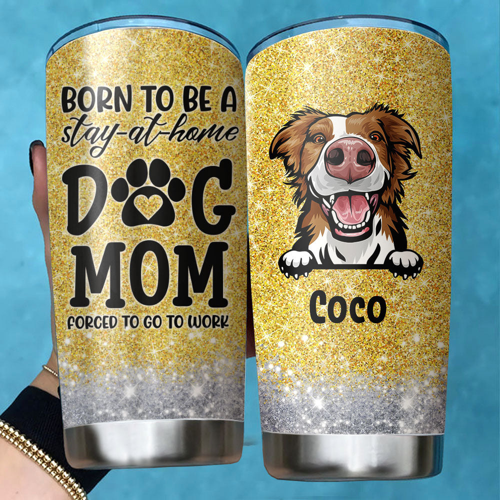 Born To Be A Stay-at-home Dog Mom Tumbler, Best Gift for Dog Lovers AA
