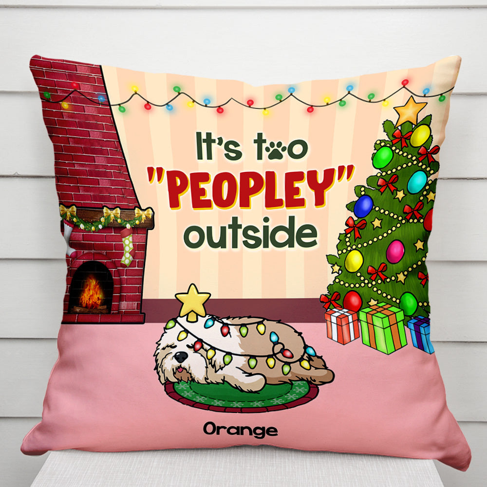 It's Too Peopley Outside Dog Personalized Dog Christmas Pillow, Christmas Gift For Dog Lovers AD
