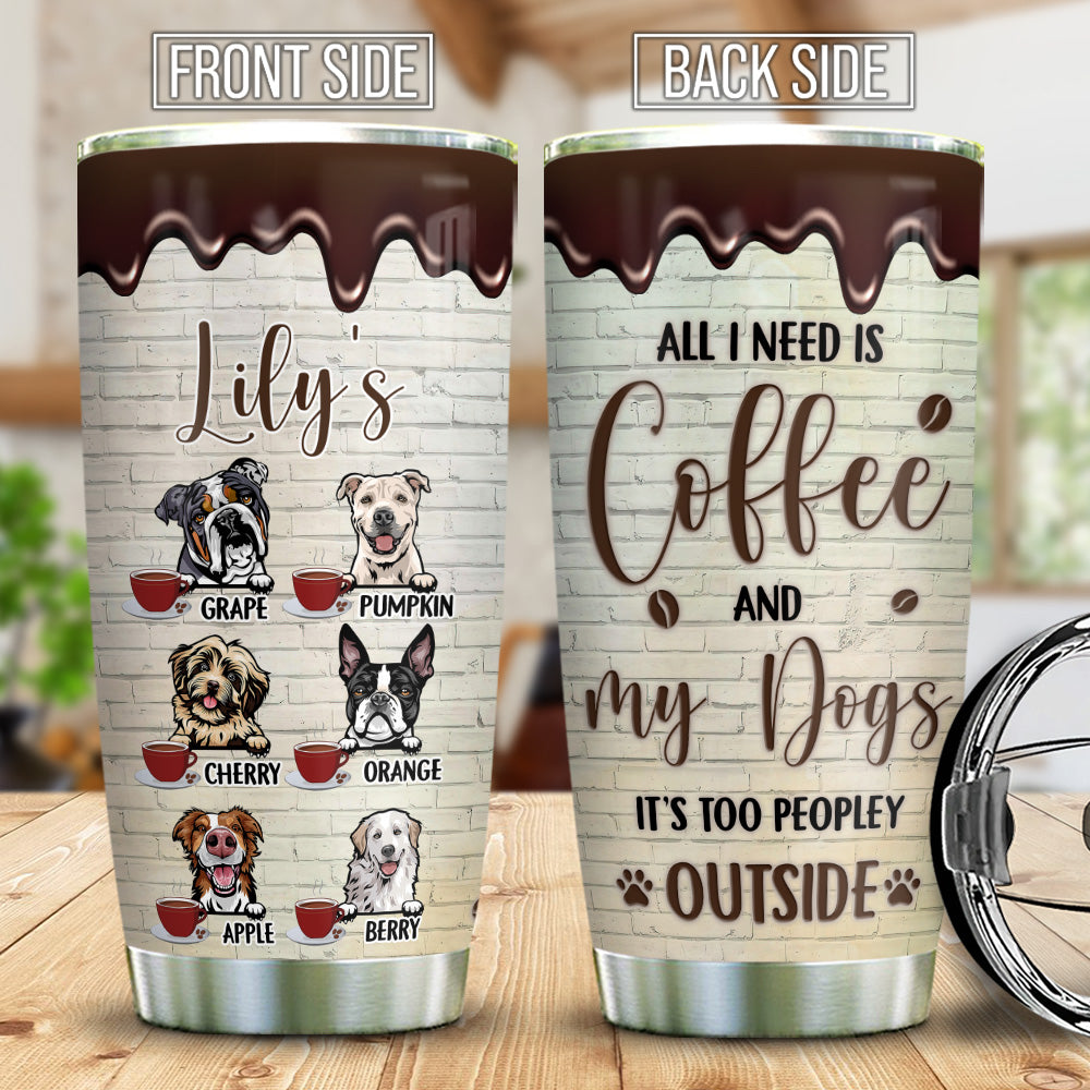 Personalized Dog Mom Need Coffee Peopley Outside Steel Tumbler, Best Gift for Dog Lovers AA